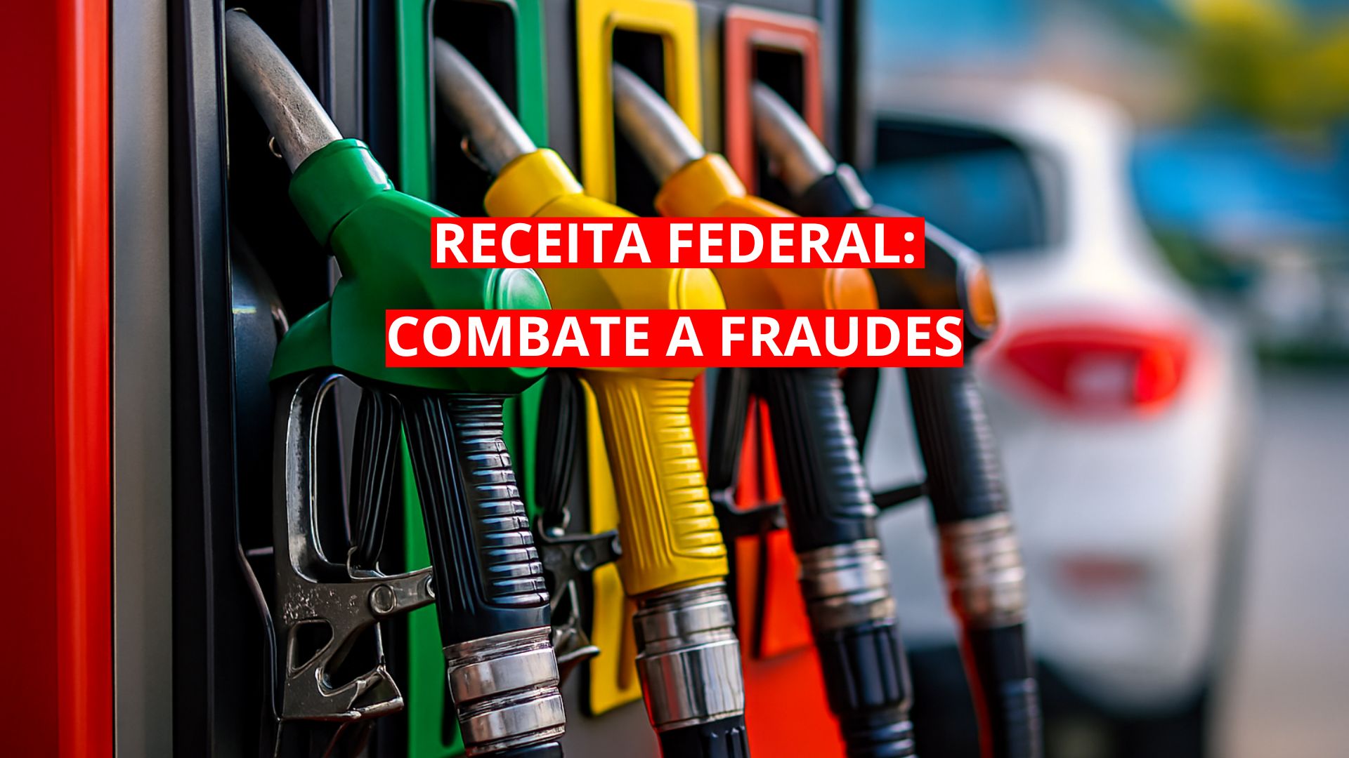 Bicos de combustíveis coloridos em posto de gasolina com sobreposição de texto “Receita Federal: Combate a Fraudes”, indicando ação contra irregularidades no setor.