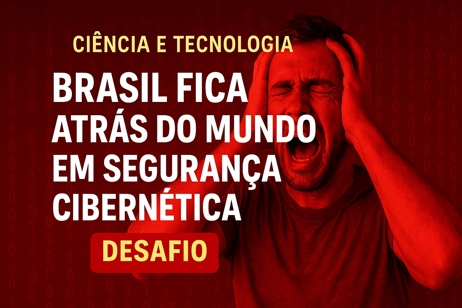 Ciência e tecnologia expõem desafio: Brasil fica atrás do mundo em segurança cibernética