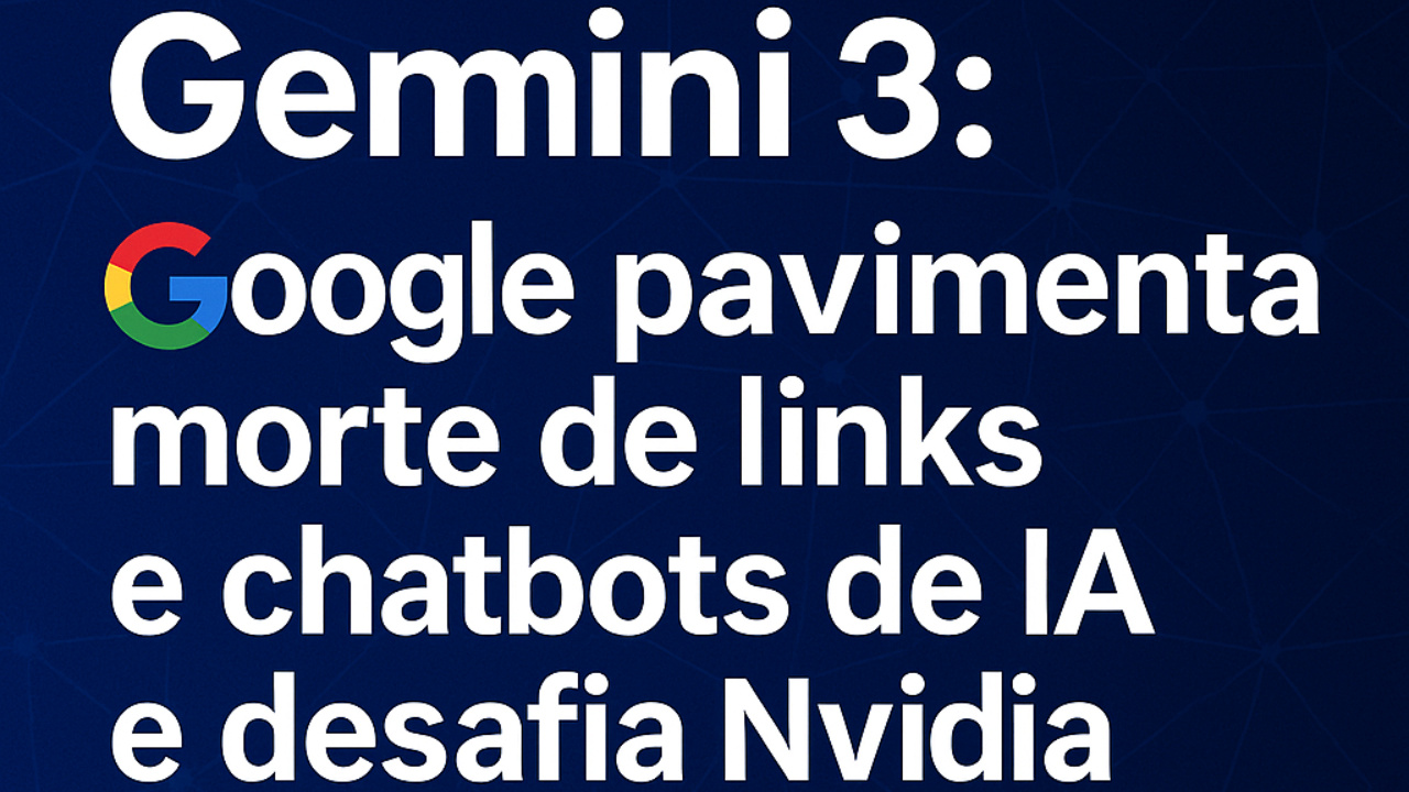 O lançamento do Gemini 3: Google pavimenta morte de links e chatbots de IA e desafia Nvidia ao unir Deep Think, Deep Research.