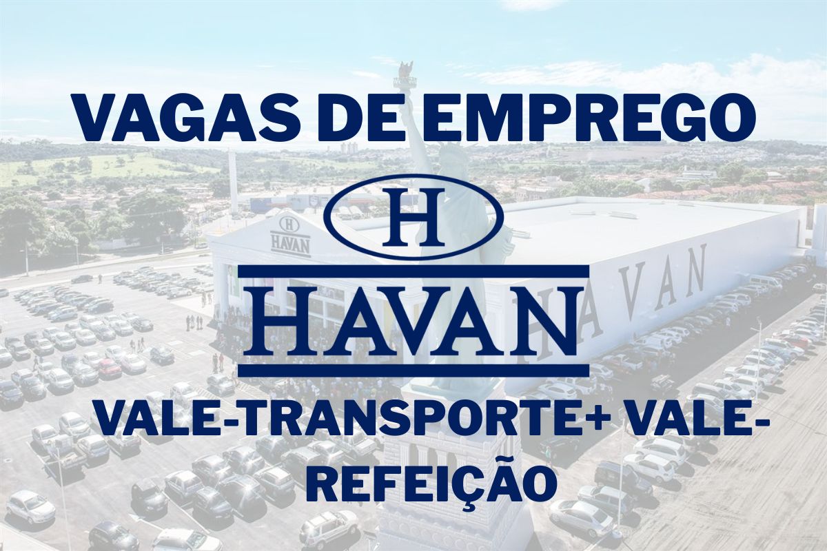 Havan tem vagas abertas em Criciúma para vários setores do varejo com vale-transporte, vale-alimentação e pagamento extra em feriados