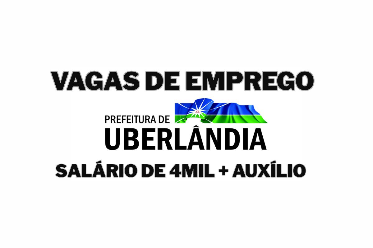 Vagas para ensino médio e superior na Prefeitura de Uberlândia em processo seletivo com prova objetiva e auxílio-alimentação.