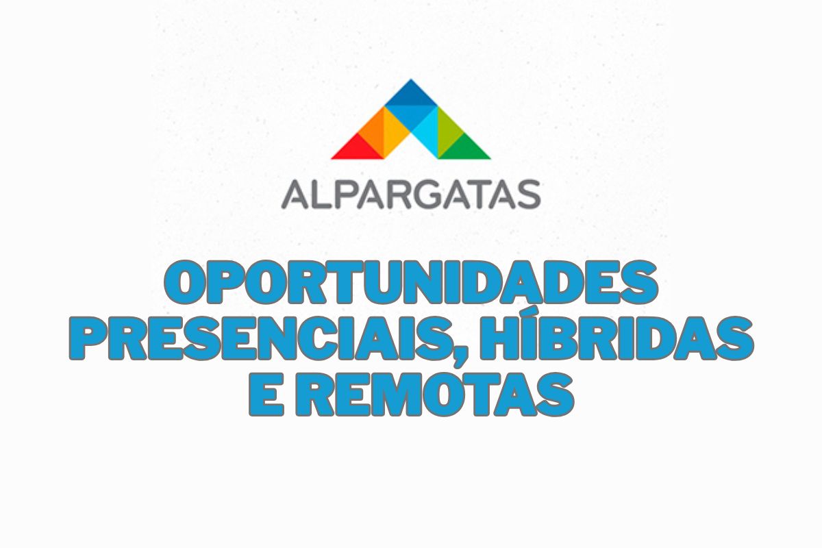 Alpargatas abre vagas com benefícios, salários competitivos e trabalho remoto em modelo híbrido; veja áreas, requisitos e como se candidatar.