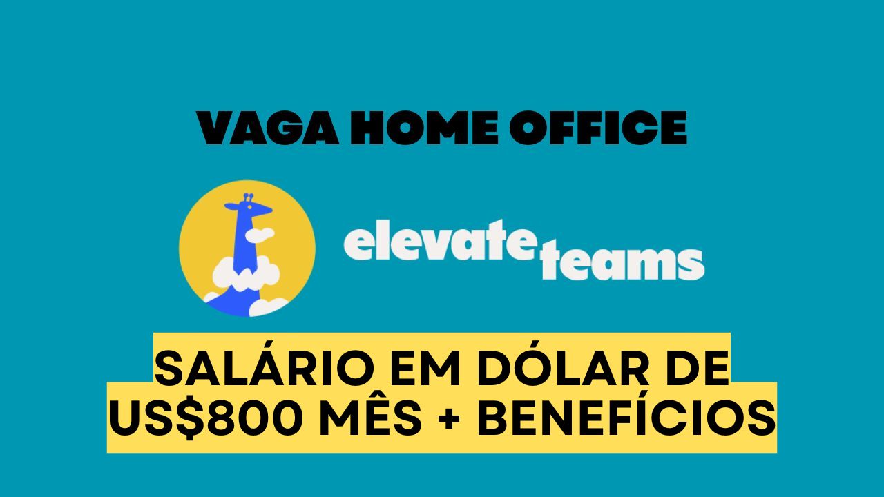 Trabalhe em home office total na Elevate Teams e receba em dólar salário inicial de US$ 800 + aumentos garantidos e benefícios de bem-estar
