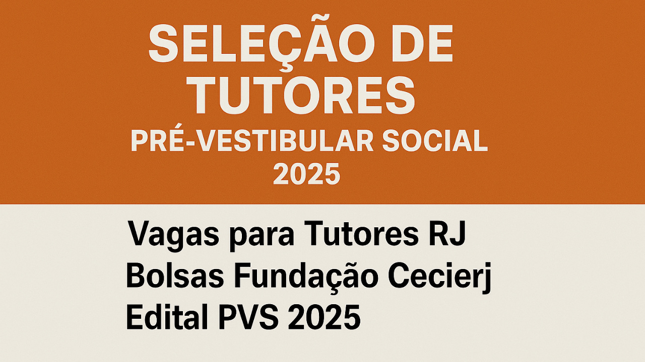 Edital PVS 2025 abre vagas para tutores presenciais e a distância no RJ, com bolsas da Fundação Cecierj que chegam a R$ 1.500.