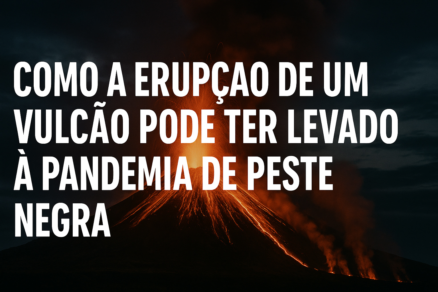 Erupção vulcânica pode ter desencadeado a Peste Negra, indica novo estudo internacional