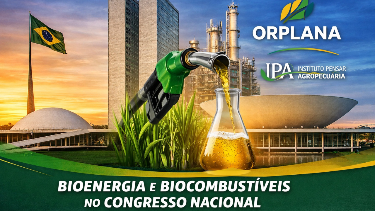 Bioenergia avança no Congresso Nacional com Orplana na coordenação do Instituto Pensar Agropecuária e foco nos biocombustíveis.